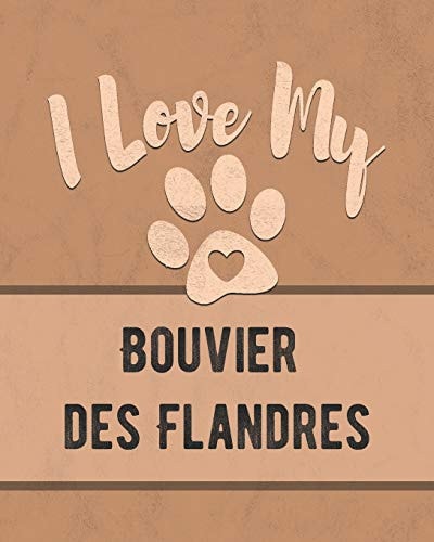 I Love My Bouvier Des Flandres Keep Track of Your Dog's Life, Vet, Health, Medical, Vaccinations and More for the Pet You Love