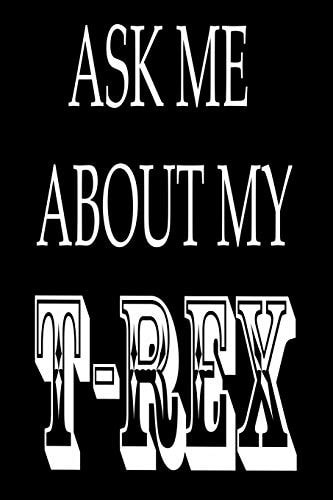 Ask Me about My T-Rex Liniertes Tagebuch Mit 120 Seiten 6x9 Zoll Tagebuch, Notizbuch, Schulheft Uvm. Lustig