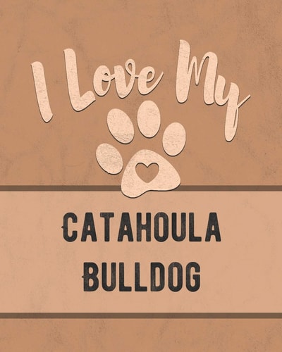 I Love My Catahoula Bulldog Keep Track of Your Dog's Life, Vet, Health, Medical, Vaccinations and More for the Pet You Love