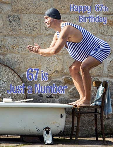 Happy 67th Birthday 67 Is Just a Number, Large Print Address Book for the Young at Heart. Forget the Birthday Card and Give a Birthday Book Instead!