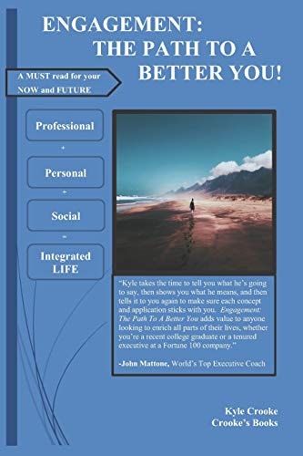 Engagement The Path To A Better You: Why, and How, You Should Engage Your Work, Your Play, and Your Relationships to Enrich Your Life