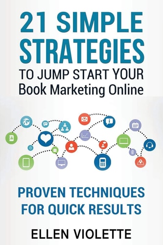 21 Simple Strategies To Jump Start Your Book Marketing Online Proven Techniques For Quick Results