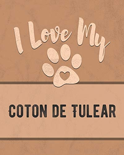 I Love My Coton de Tulear Keep Track of Your Dog's Life, Vet, Health, Medical, Vaccinations and More for the Pet You Love