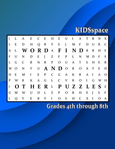 Word Find and Other Puzzles Grades 4 Through 8: Synonyms, Alliterations, Opposites, Dinosaurs, & State Capitals