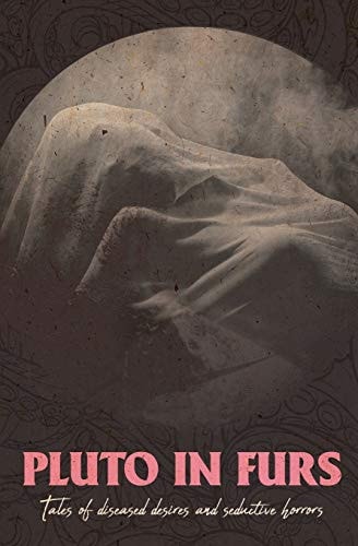 Pluto In Furs Tales Of Diseased Desires And Seductive Horrors