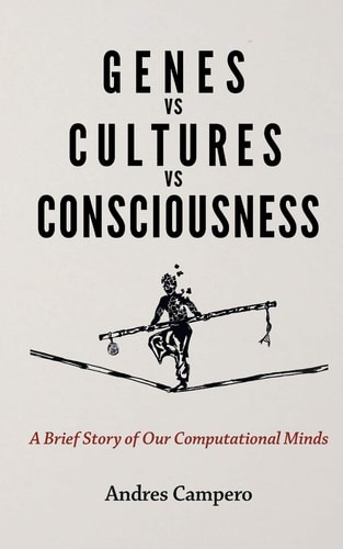 Genes Vs Cultures Vs Consciousness A Brief Story of Our Computational Minds