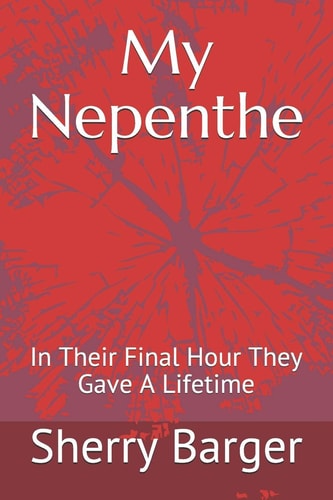 My Nepenthe In Their Final Hour They Gave a Lifetime