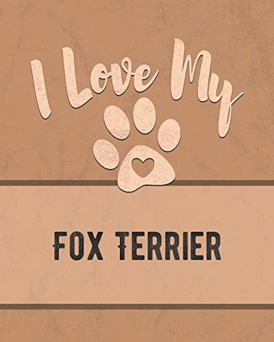 I Love My Fox Terrier For the Pet You Love, Track Vet, Health, Medical, Vaccinations and More in This Book