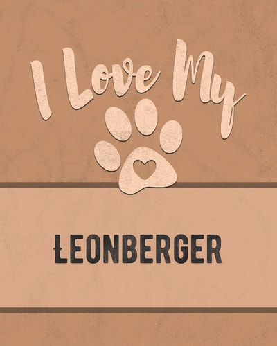 I Love My Leonberger For the Pet You Love, Track Vet, Health, Medical, Vaccinations and More in This Book