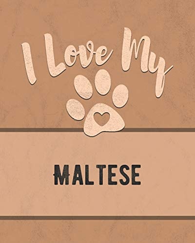 I Love My Maltese For the Pet You Love, Track Vet, Health, Medical, Vaccinations and More in This Book