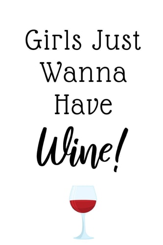 Girls Just Wanna Have Wine Funny Gifts For Women, Ideal For Bachelorette Parties, Bridal Showers, Birthdays, Wine Tastings...