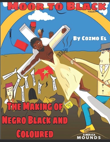 Moor to Black The Making of Negro, Black and Coloured