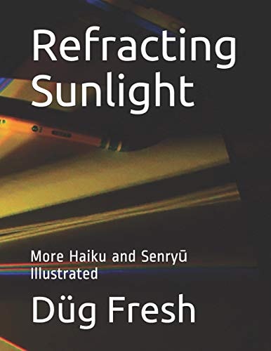 Refracting Sunlight More Haiku and Senryū Illustrated
