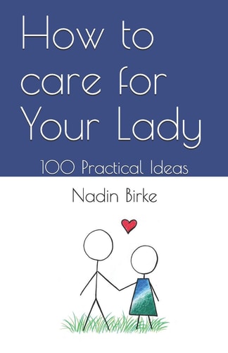 How to Care for Your Lady 100 Practical Ideas