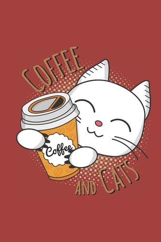 Coffee And Cats Für Katzen und Kaffee Liebhaber - A5 - 120 Seiten Liniert Linien - Notizbuch - Tagebuch - Tagesplaner - Wochenplaner - Planer - Geschenk