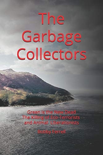 The Garbage Collectors The Killing of Eco-Terrorists