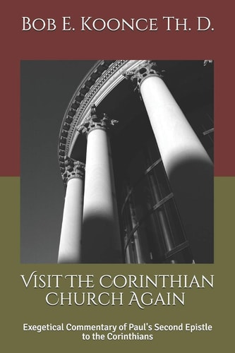 Visit The Corinthian Church Again Exegetical Commentaryof Paul's Second Epistle to the Corinthians