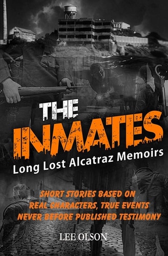 The Inmates Stories Based on Long Lost Memoirs from Alcatraz