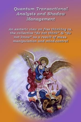 Quantum Transactional Analysis and Shadow Management An Esoteric View of Liberalism Vs. the Collective Do Not Think and Do Not Know Due to Mass Manipulations and Mind Control