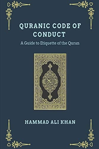 Quranic Code of Conduct - a Guide to Etiquette of the Quran