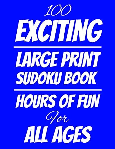 100 Exciting Large Print Sudoku Book Hours of Fun For All Ages, 126 Pages, Soft Matte Cover, 8.5 X 11