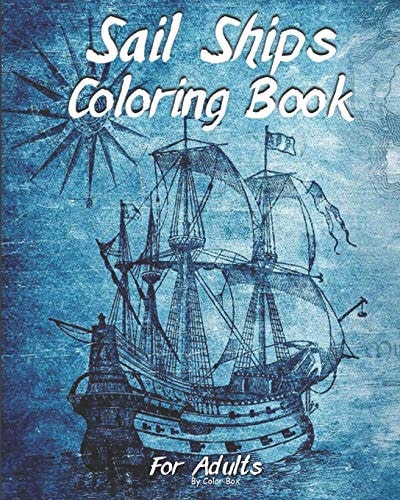 Sail Ships Coloring Book For Adults Stress Relieving Ships and Nautical Adventures Adult Relaxing Coloring Book, Men and Women with Easy One Sided Pirate Era Ships Patterns For Leisure and Relaxation