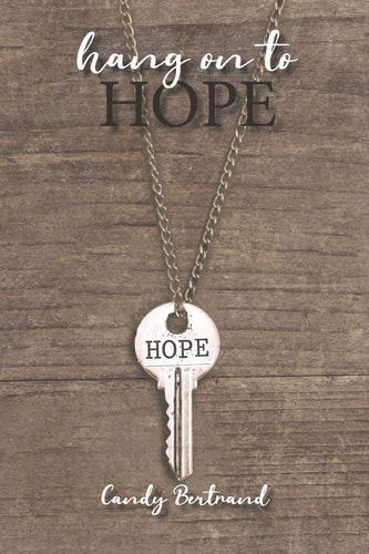 Hang On To Hope A Memoir of Struggle, Faith and Fight to Keep Hope in the Face of Adversity