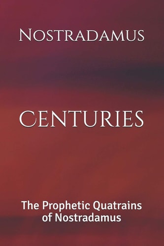 Centuries The Prophetic Quatrains of Nostradamus