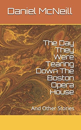 The Day They Were Tearing Down The Boston Opera House And Other Stories