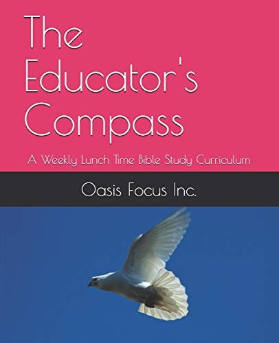 The Educator's Compass A Weekly Lunch Time Bible Study Curriculum
