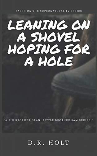 Leaning on a Shovel, Hoping for a Hole Supernatural