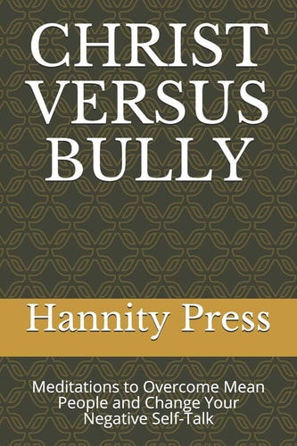 Christ Versus Bully Meditations to Overcome Mean People and Change Your Negative Self-Talk