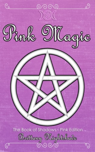 The Book of Shadows Pink Edition: Spells of Love, Healing and Protection