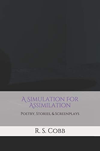 A Simulation For Assimilation Poetry, Stories, and Screenplays by R. S. Cobb
