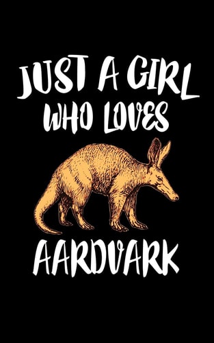 Just a Girl Who Loves Aardvark Animal Nature Collection