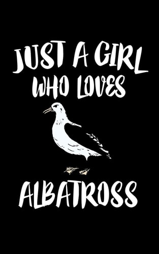 Just a Girl Who Loves Albatross Animal Nature Collection