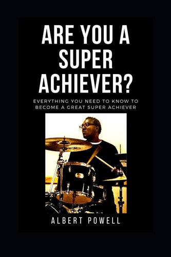 Are You A Super Achiever? Learn Everything You Need To Know To Become A Great Super Achiever