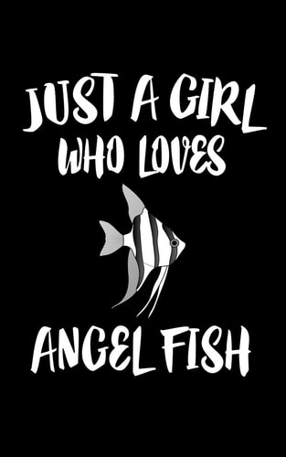 Just a Girl Who Loves Angels Fish Animal Nature Collection