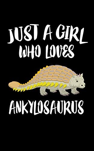 Just a Girl Who Loves Ankylosaurus Animal Nature Collection