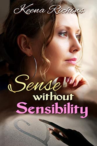 Sense Without Sensibility A Modern Sense and Sensibilty Retelling