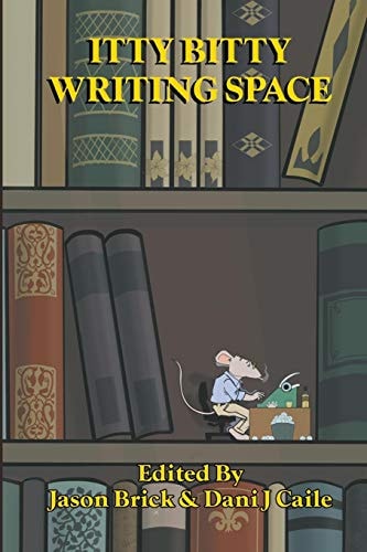 Itty Bitty Writing Space 104 Stories by 104 Authors