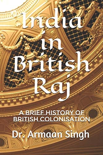 India in British Raj A Brief History of British Colonisation