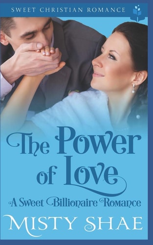 The Power of Love A Sweet Billionaire Romance