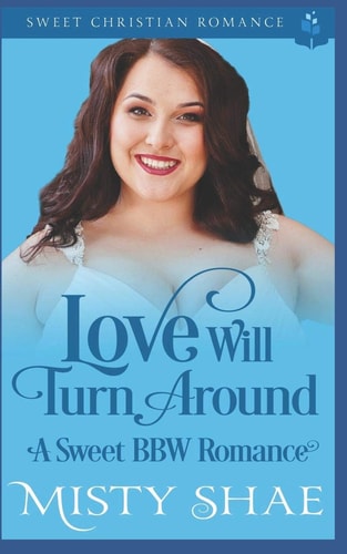 Love Will Turn Around A Sweet BBW Romance