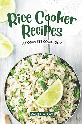 Rice Cooker Recipes A Complete Cookbook