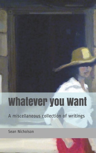 Whatever You Want A Miscellaneous Collection of Writings