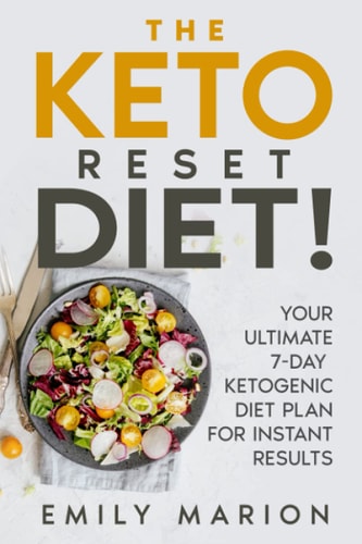 The Keto Reset Diet Your Ultimate 7-Day Ketogenic Diet Plan For Instant Results