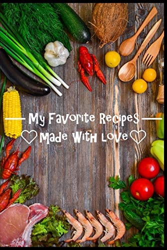 My Favorite Recipes. Made With Love. (6 X 9) Recipe Book (109 Pages) to Write Down All of Your Favorite Recipes. Record the Ingredients, Cooking Directions & Notes.