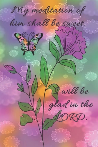 My Meditation of Him Shall Be Sweet. I Will Be Glad in the LORD Dot Grid Paper