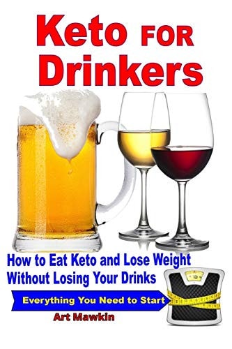 Keto for Drinkers How to Eat Keto and Lose Weight Without Losing Your Drinks